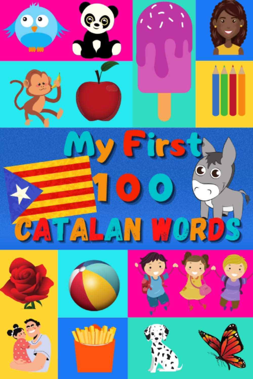 My First 100 Catalan Words: Learn Catalan for Kids & Toddlers | Wordbook : 100 Nice Pictures with Catalan & English Words | Colored Book