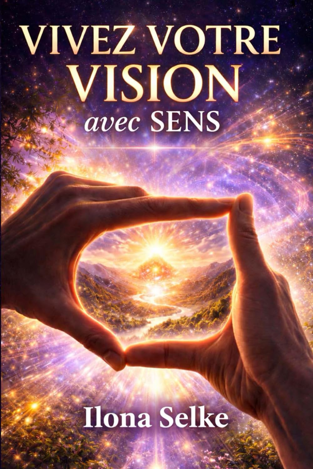 Vivez Votre Vision avec Sens: Des Outils Concrets Pour Créer - Une Vie Alignée Avec Vos Rêves