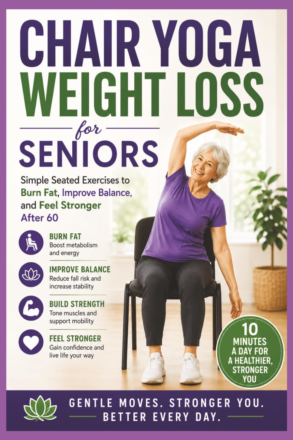 Chair Yoga Weight Loss for Seniors: Simple Seated Exercises to Burn Fat, Improve Balance, and Feel Stronger After 60 (Chair Yoga For Seniors)