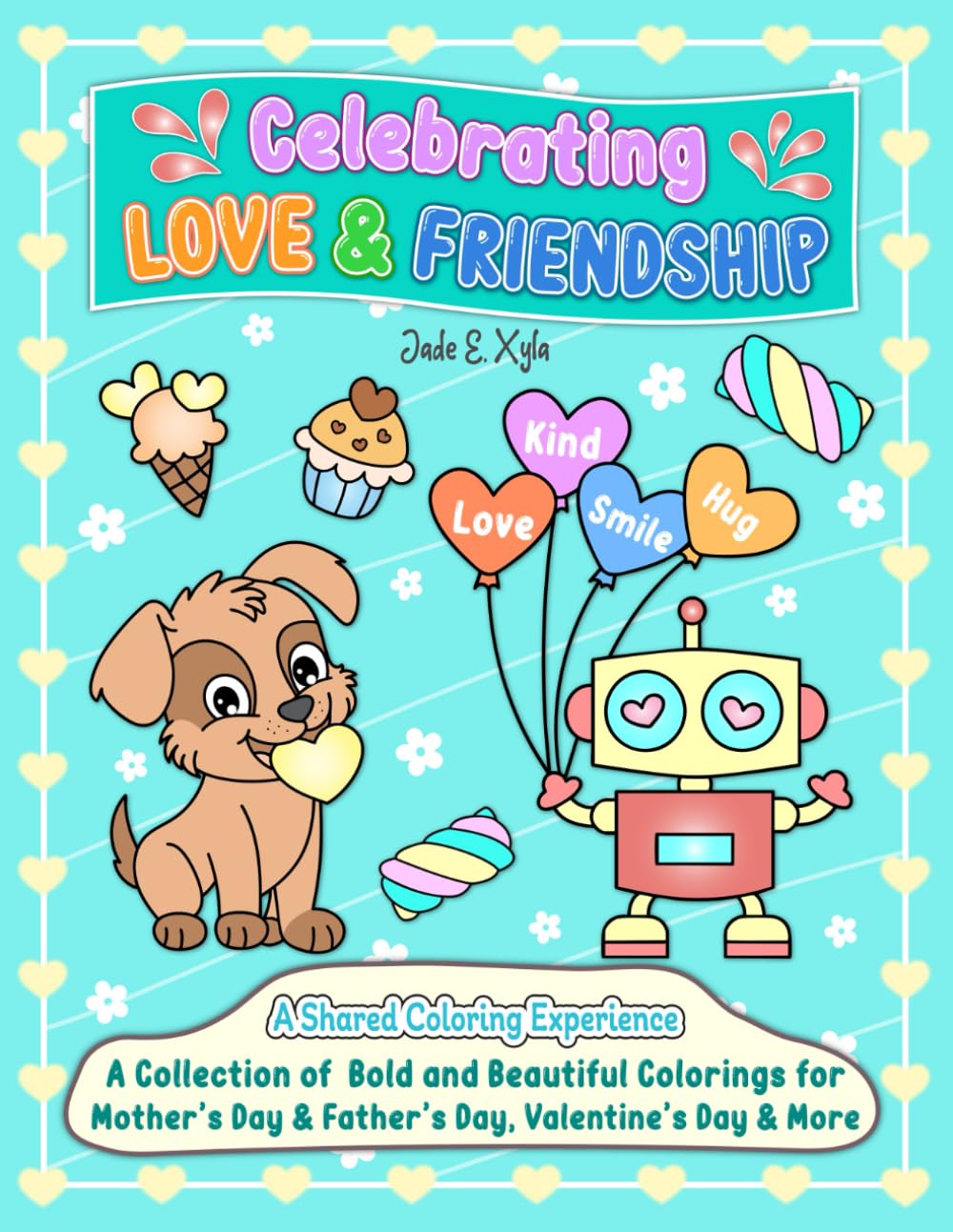 Celebrating Love & Friendship: A Collection of Bold and Beautiful Colorings for Mother's Day & Father's Day, Valentine's Day, and More