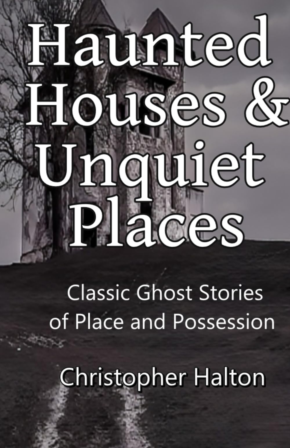 Haunted Houses & Unquiet Places: Classic Ghost Stories of Place and Possession