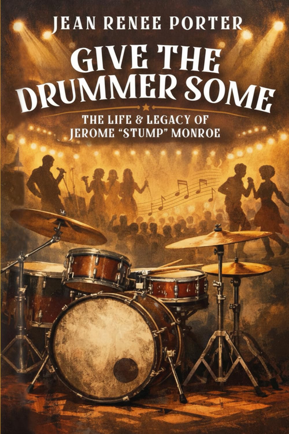 GIVE THE DRUMMER SOME: The Life and Legacy of Jerome "Stump" Monroe