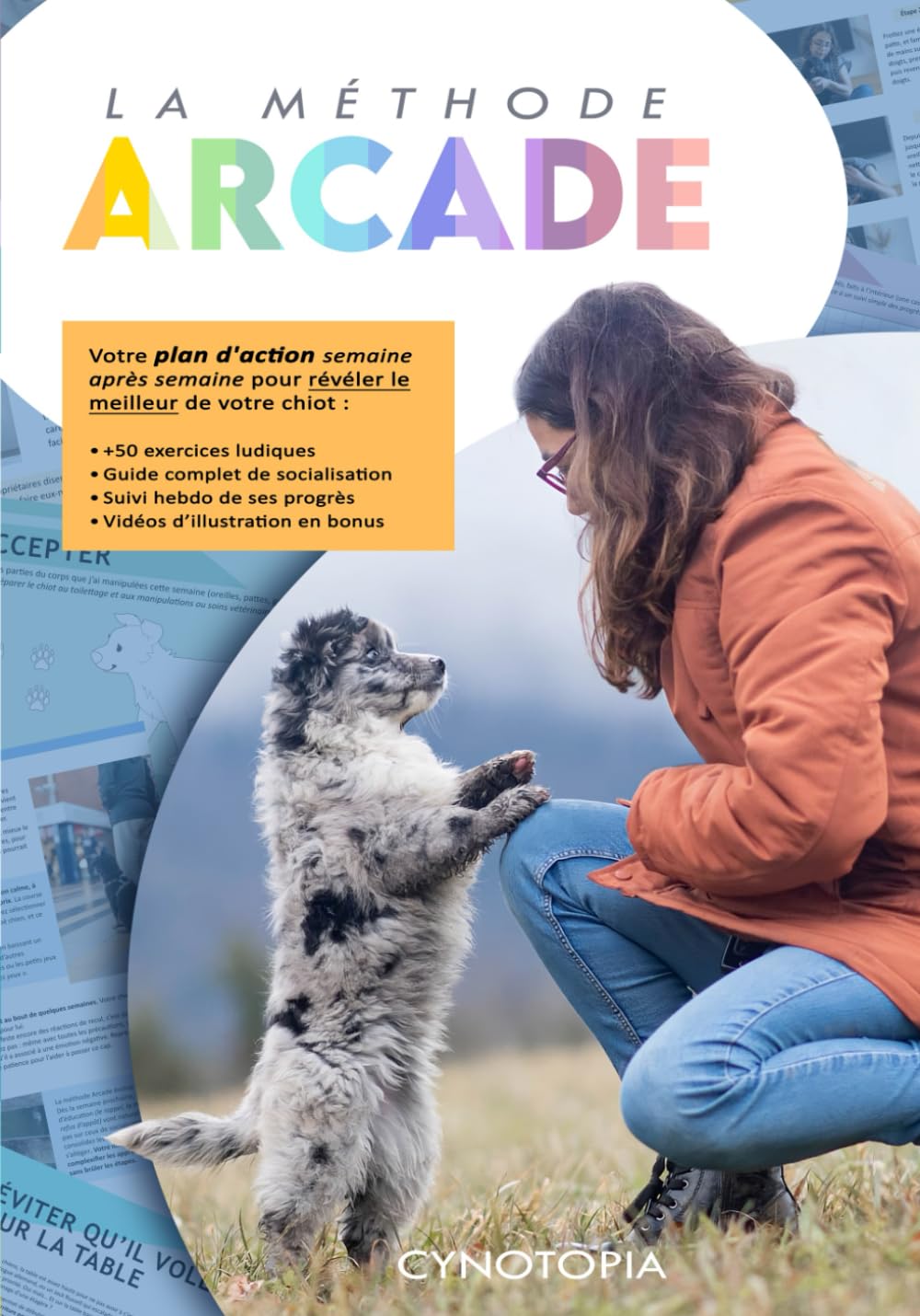 La méthode ARCADE: Guide semaine après semaine pour comprendre, éduquer et socialiser votre chiot de 2 à 6 mois