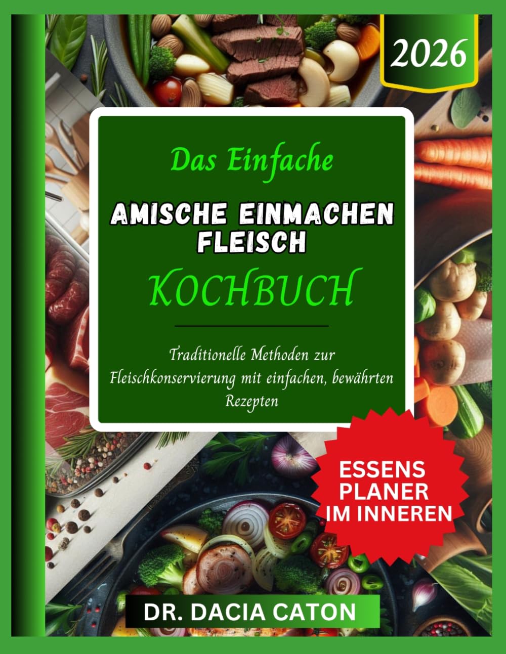 DAS EINFACHE AMISCHE EINMACHEN FLEISCH KOCHBUCH: Traditionelle Methoden zur Fleischkonservierung mit einfachen, bewährten Rezepten