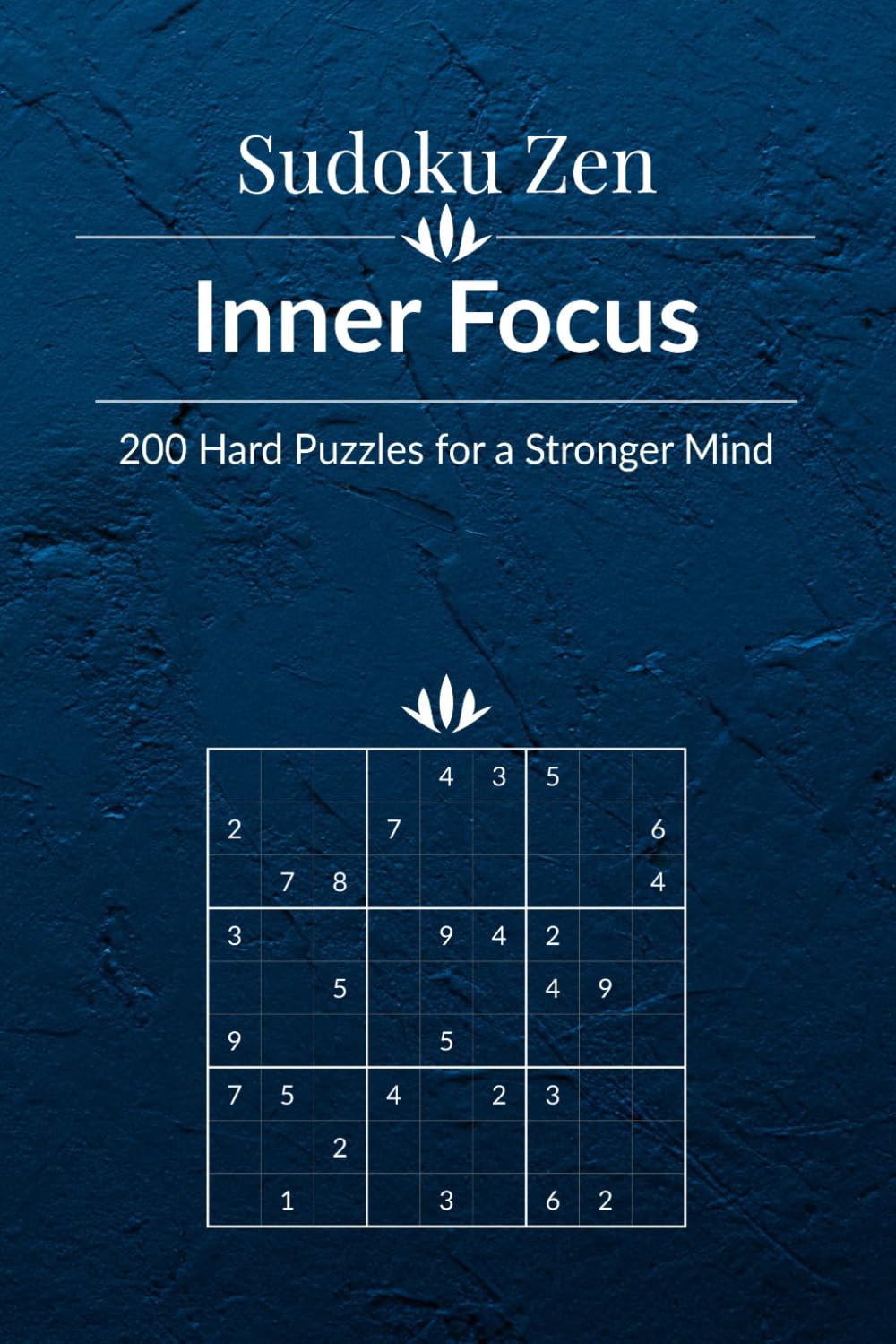 Sudoku Zen: Inner Focus - 200 Hard Puzzles for a Stronger Mind