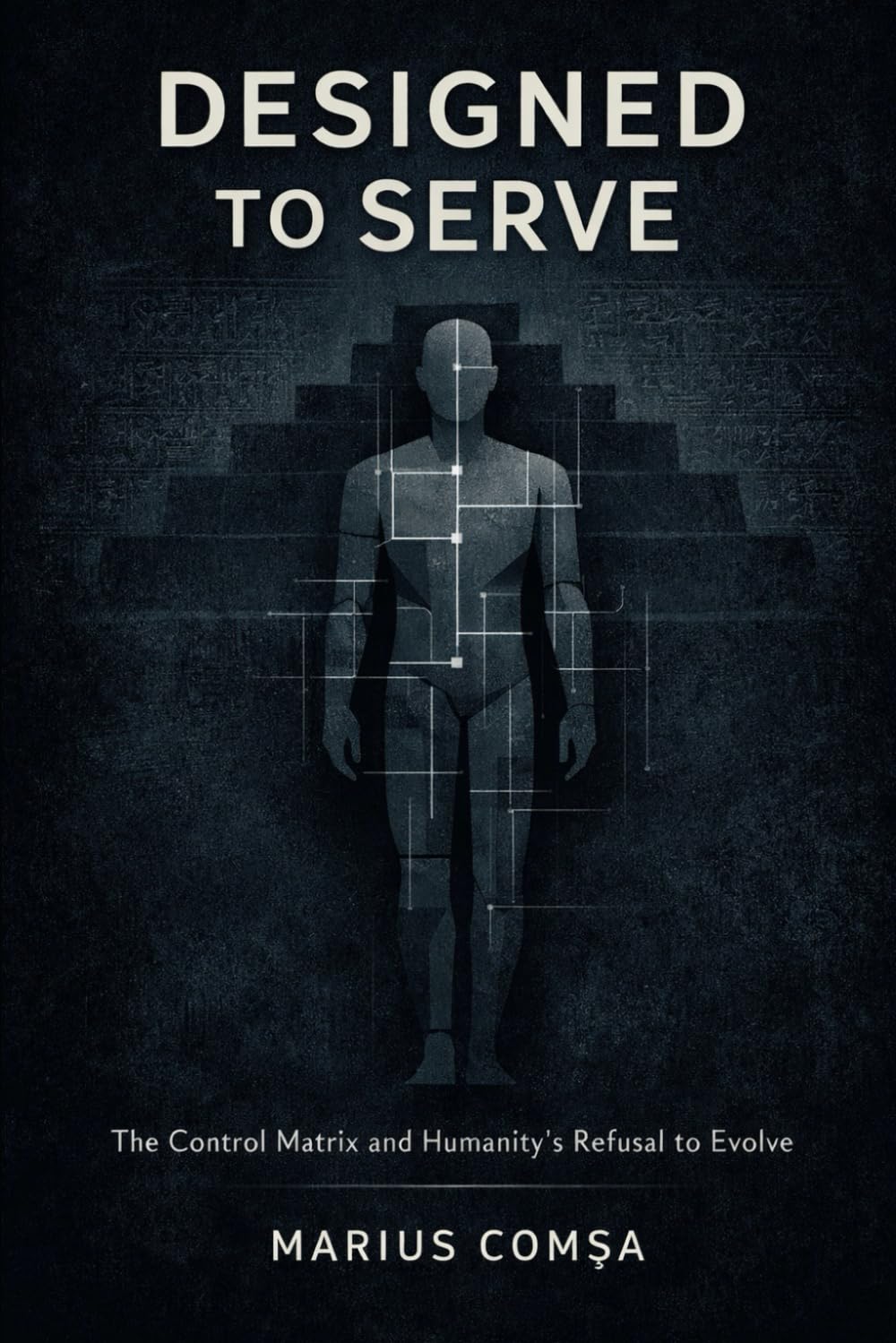 Designed to Serve: The Control Matrix and Humanity’s Refusal to Evolve (The Field of Interaction Series)