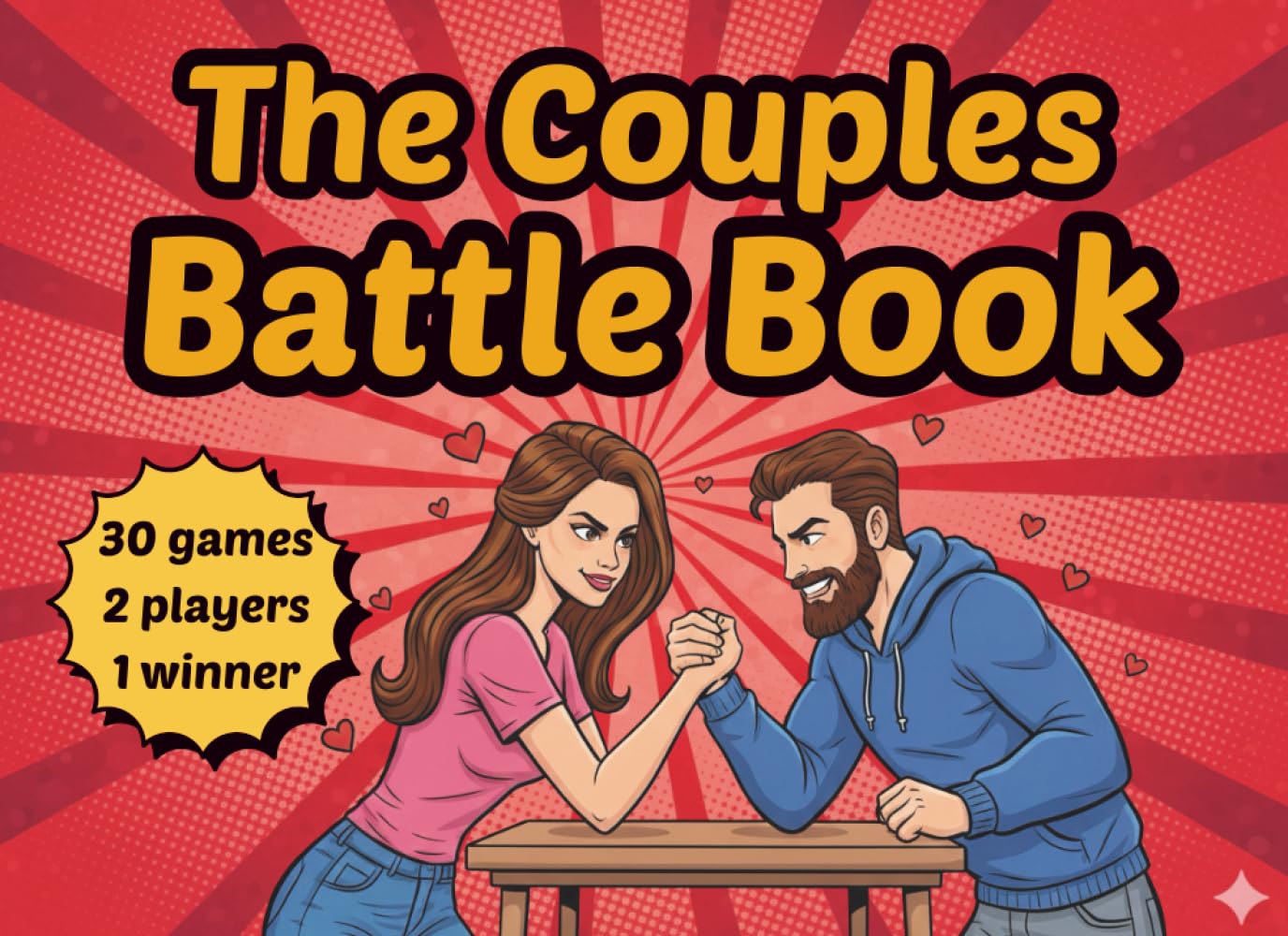 The Couples Battle Book: 30 Fun, Interactive, Easy Games for Date Nights, Valentine’s Day, and Couples Who Love to Laugh, Compete, and Win Together
