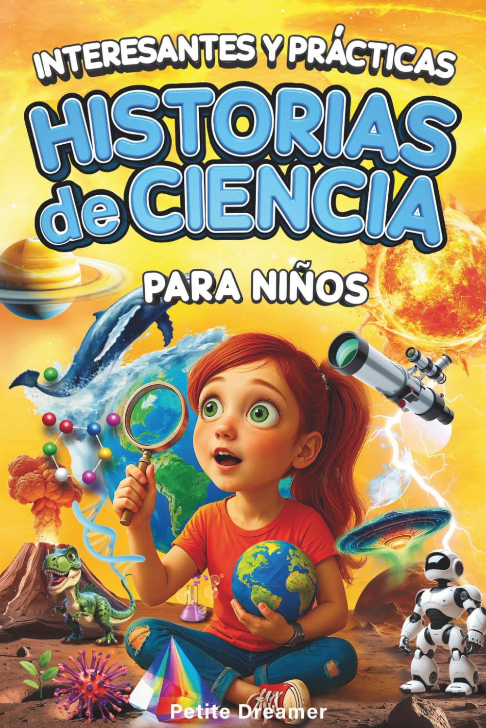 Interesantes y Prácticas Historias de Ciencia para Niños: ¿Crees saberlo todo? ¡Basta de ciencia aburrida! 27 historias inspiradoras y cortas de todo el mundo para mentes curiosas