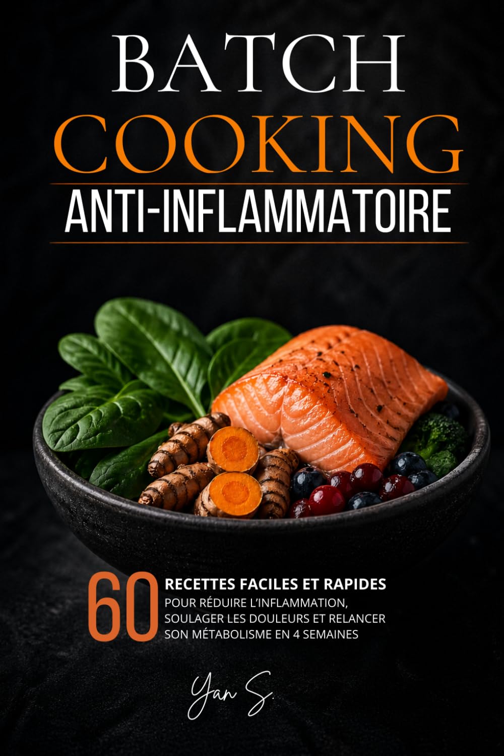 Batch Cooking Anti-Inflammatoire: 60 Recettes Rapides pour Réduire l’Inflammation, Retrouver l’Énergie et Relancer le Métabolisme en 4 Semaines