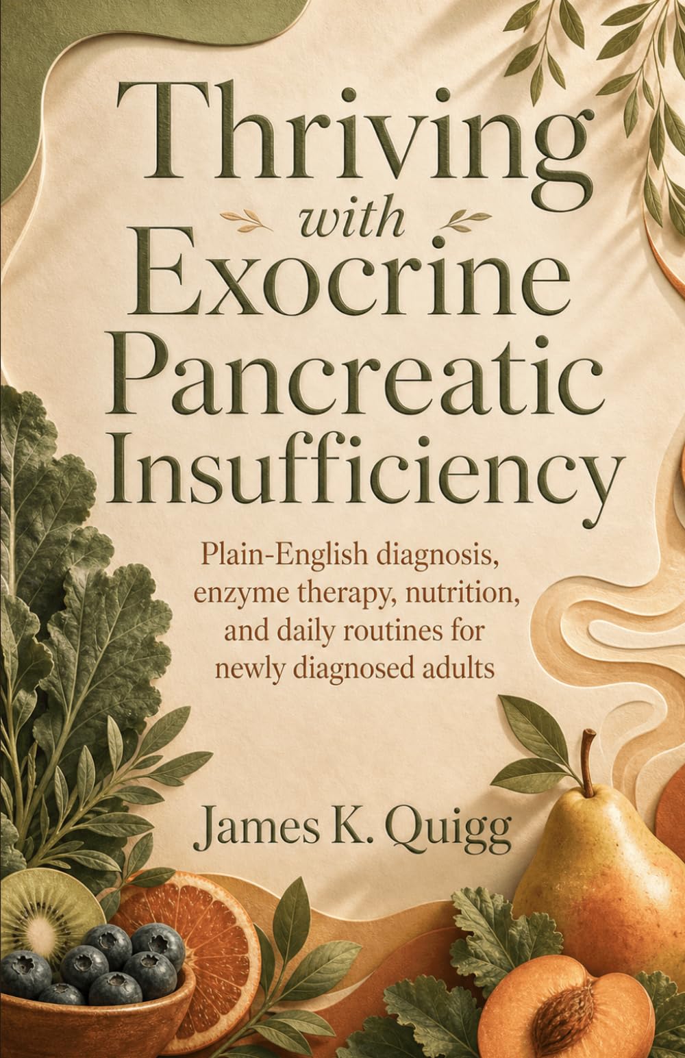 Thriving with Exocrine Pancreatic Insufficiency: Plain-English diagnosis, enzyme therapy, nutrition, and daily routines for newly diagnosed adults