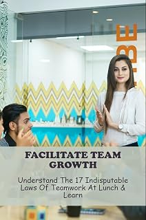 Facilitate Team Growth: Understand The 17 Indisputable Laws Of Teamwork At Lunch & Learn