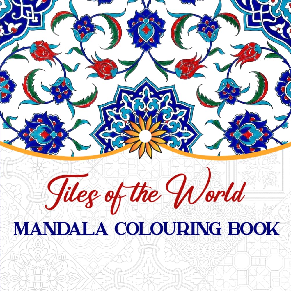 Mandalas Colouring Book. Inspired by the Tiles of the World: learning cultures & stress-relieving activity book for adults and older children.: Tiles of the World