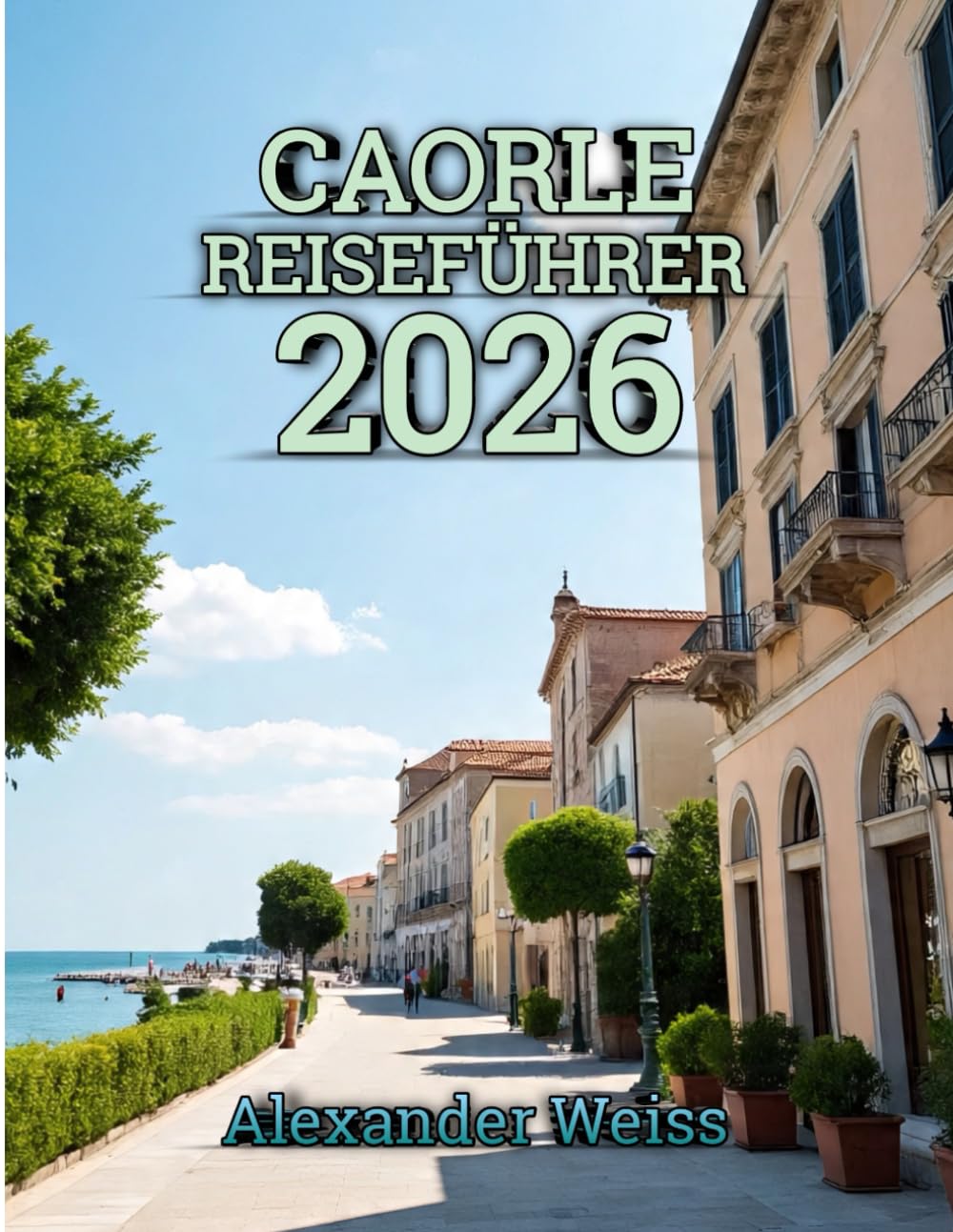 Caorle Reiseführer 2026: Erkunden Sie Strände, Traditionen und malerische Küstenpanoramen