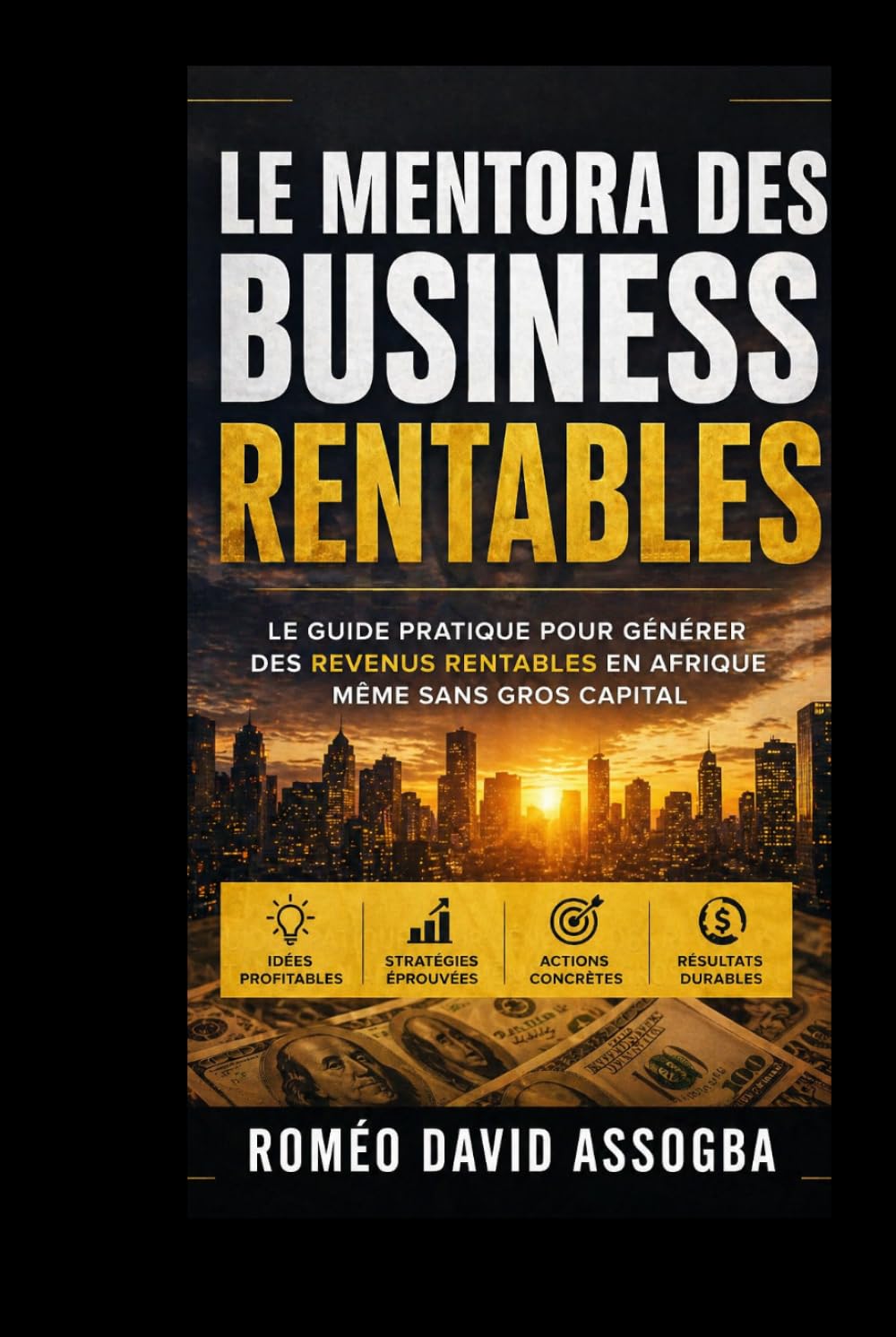 LE MENTORA DES BUSINESS RENTABLES | LE GUIDE PRATIQUE POUR GÉNÉRER DES REVENUS RENTABLES EN AFRIQUE MÈMÉ SANS GROS CAPITAL É: LE GUIDE PRATIQUE POUR ... RENTABLES EN AFRIQUE MÈMÉ SANS GROS CAPITAL