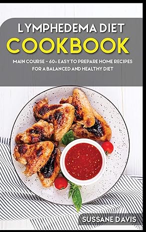 Lymphedema Diet: MAIN COURSE - 60+ Easy to prepare home recipes for a balanced and healthy diet-Wow! eBook