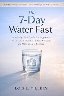 The 7-Day Water Fast: A Step-by-Step Guide for Beginners with Daily Schedules, Safety Protocols, and Motivation to Succeed