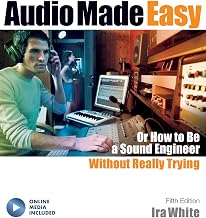 Audio Made Easy: Or How To Be A Sound Engineer Without Really Trying