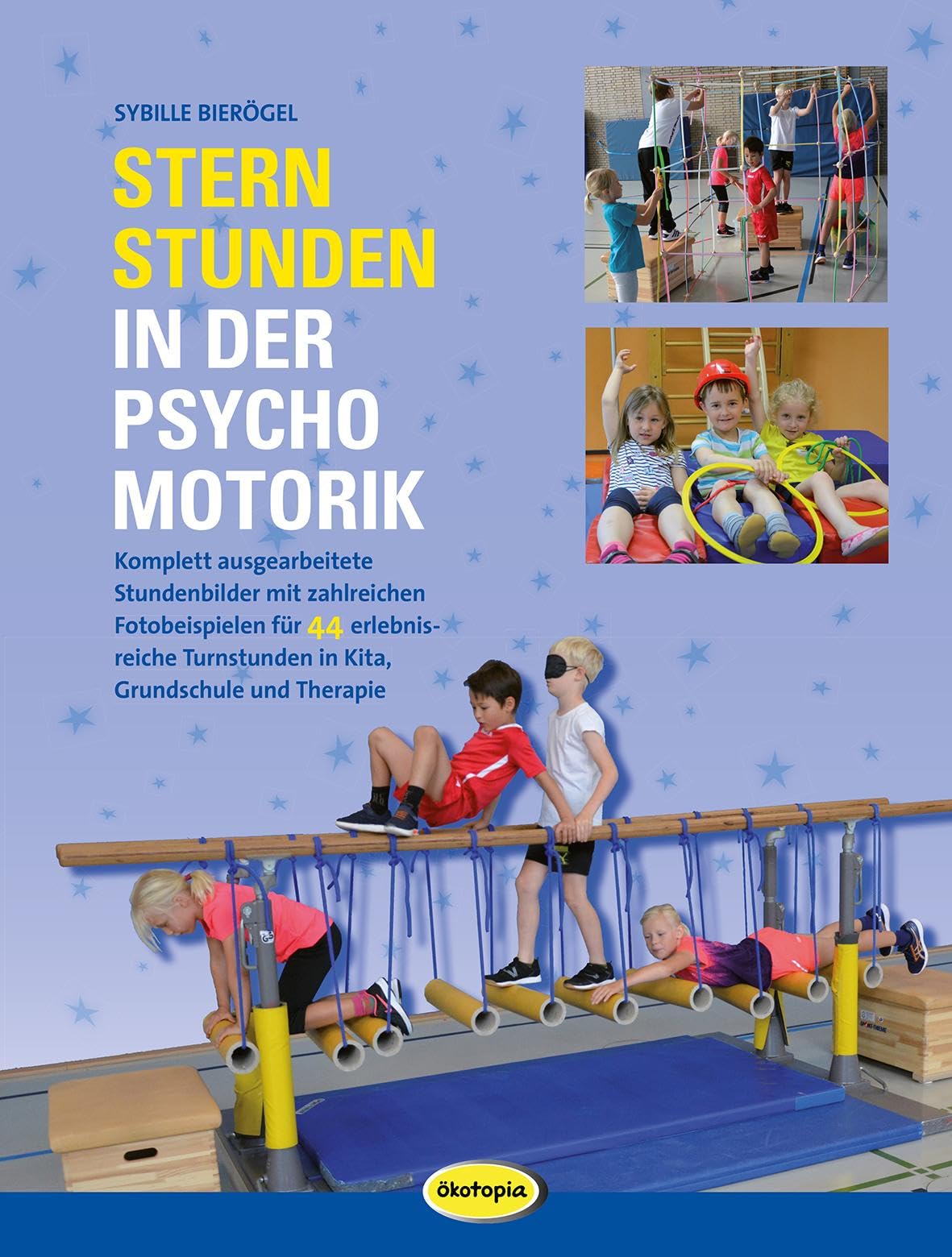 Sternstunden in der Psychomotorik: Komplett ausgearbeitete Stundenbilder mit zahlreichen Fotobeispielen für 44 erlebnisreiche Turnstunden in Kita, Grundschule und Therapie