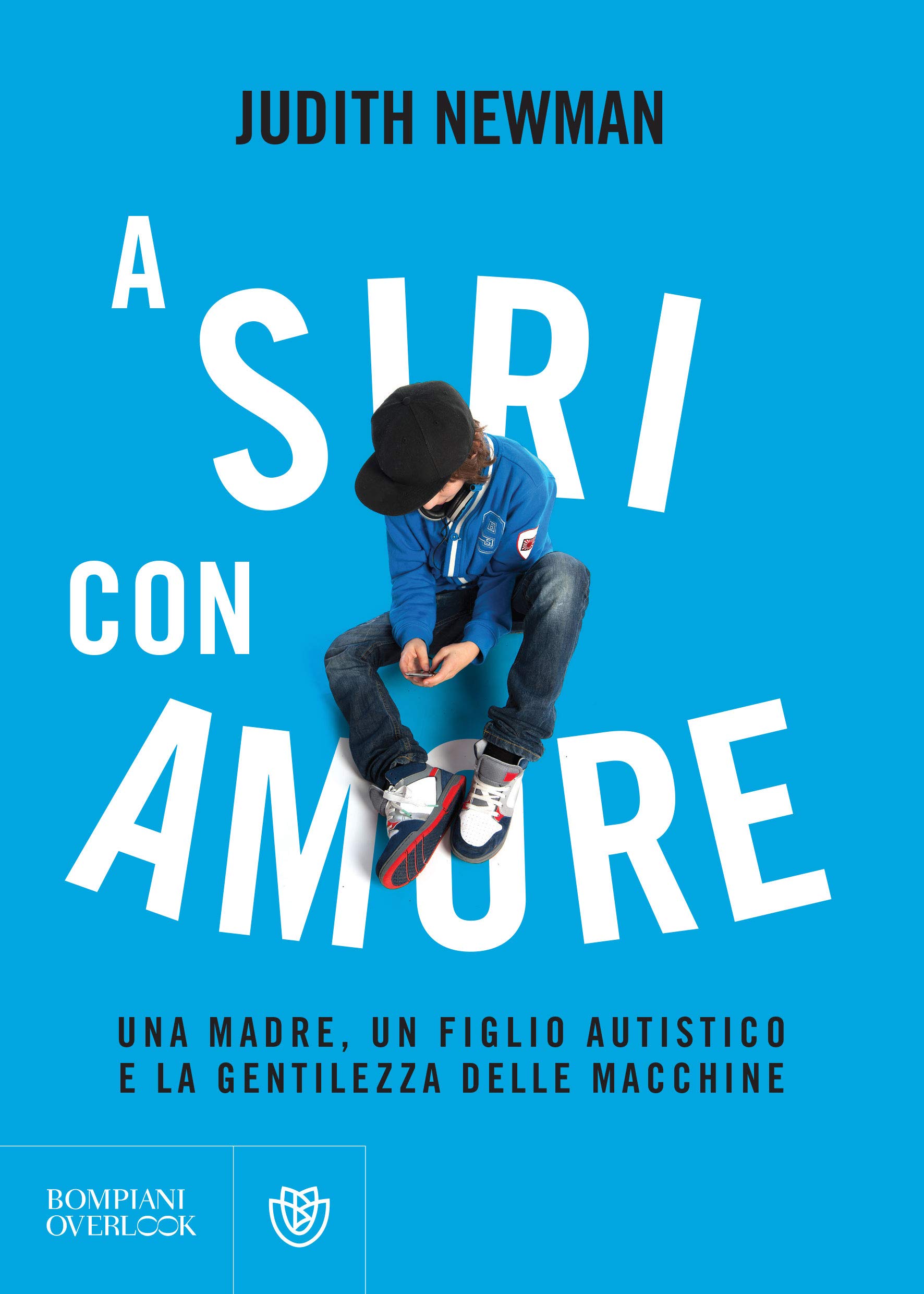 A Siri con amore: Una madre, un figlio autistico e la gentilezza delle macchine (Italian Edition)