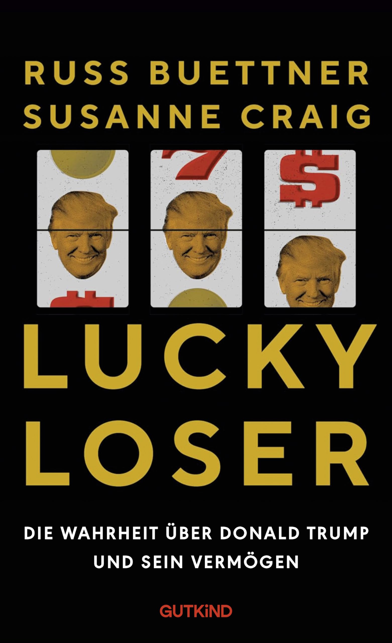 Lucky Loser: Die Wahrheit über Donald Trump und sein Vermögen | Über Geld, Macht und Lügen - so brisant und gut recherchiert, dass Donald Trump dagegen klagt