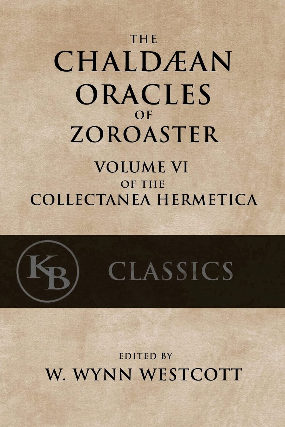The Chaldean Oracles of Zoroaster: Volume 6 (Collectanea Hermetica)