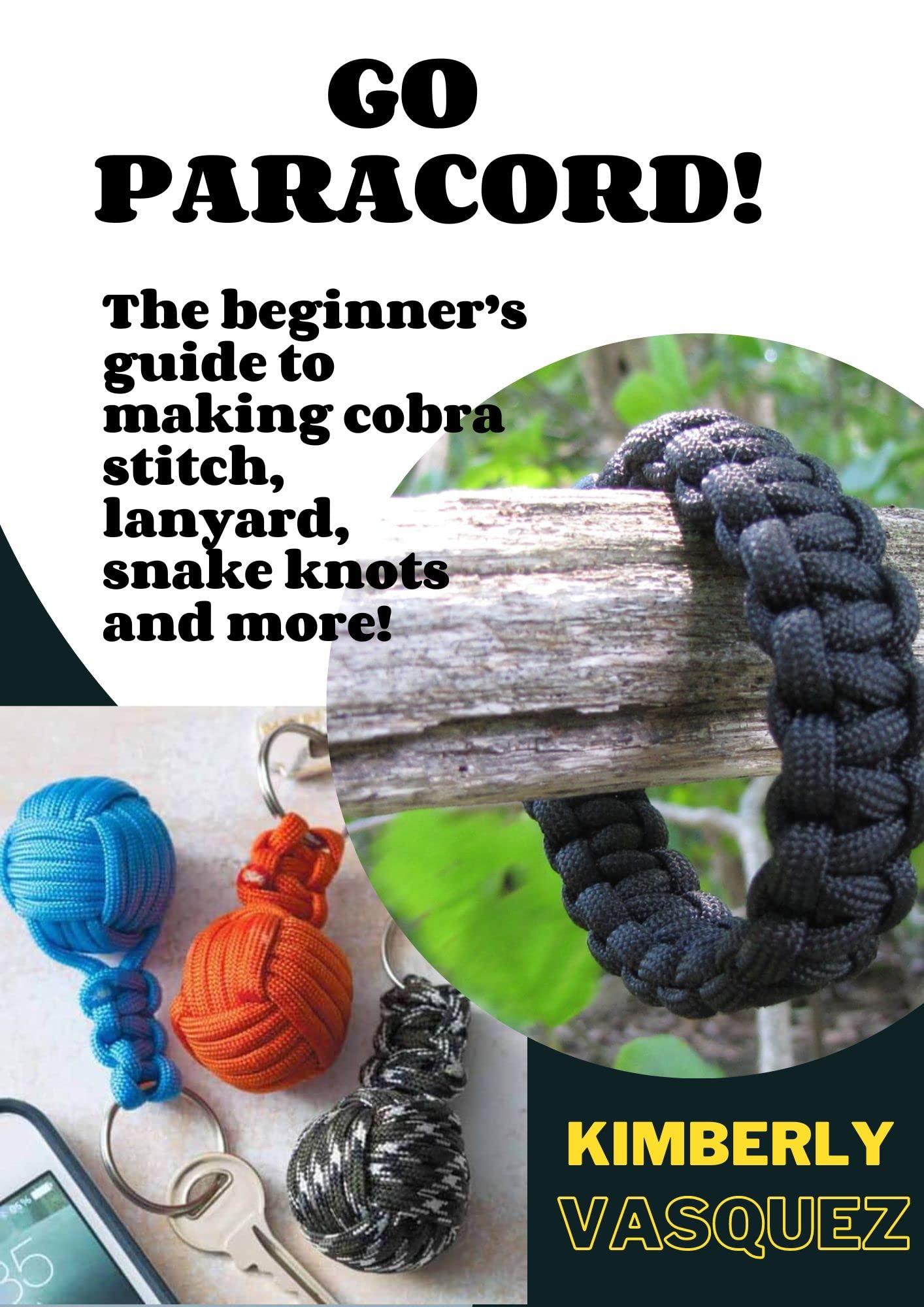 GO PARACORD!: The beginner’s guide to making cobra stitch, lanyard, snake knots and more!