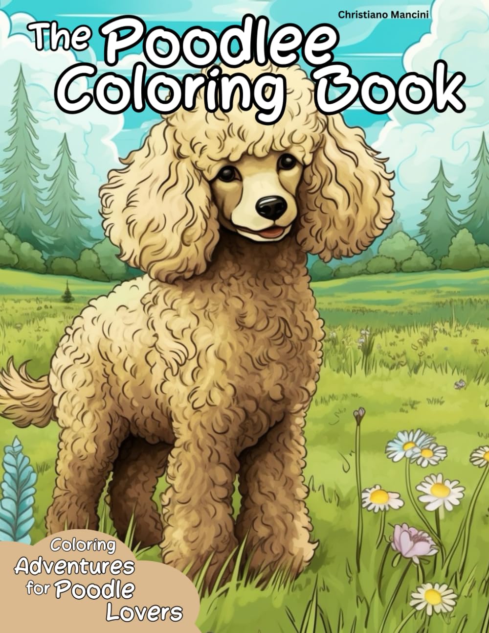 The Poodle Coloring Book: Coloring Adventures for Poodle Lovers