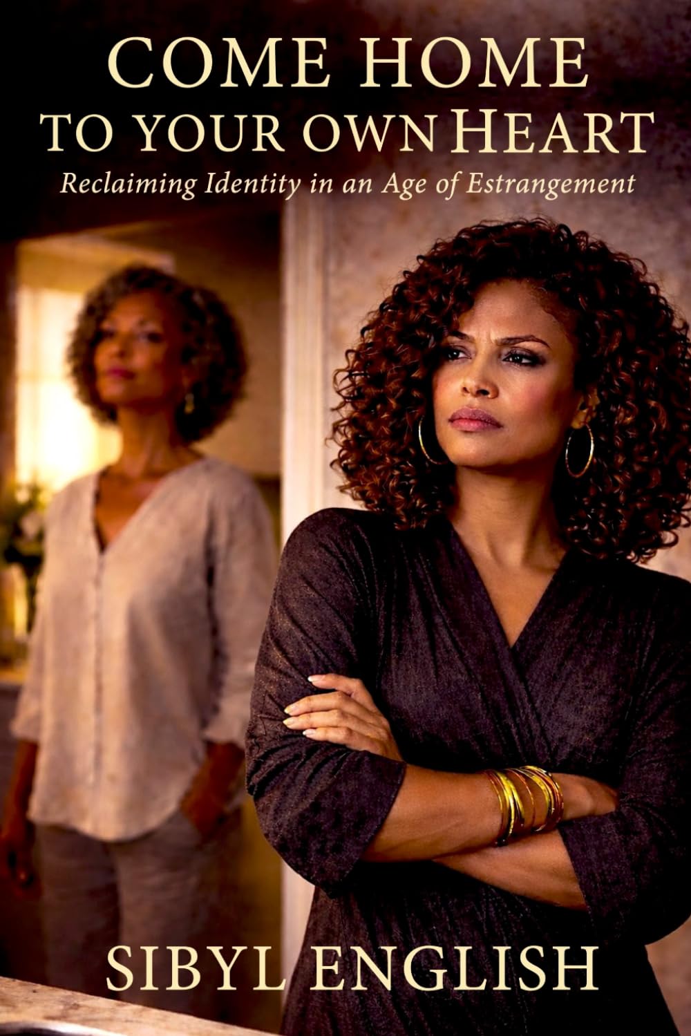 COME HOME TO YOUR OWN HEART: Reclaiming Identity in an Age of Estrangement