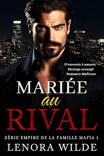 Mariée au Rival: D'ennemis à Amants Mariage arrangé Romance Mafieuse (Série Empire de la Famille Mafia t. 1)
