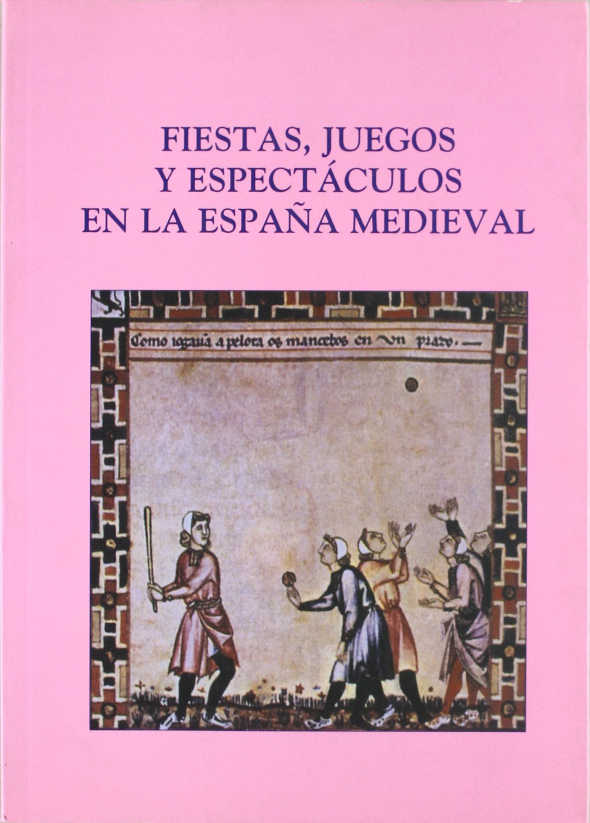 Fiestas, juegos y espectáculos en la españa medieval: Fiestas. juegos y espectáculos en la españa medieval (SIN COLECCION)