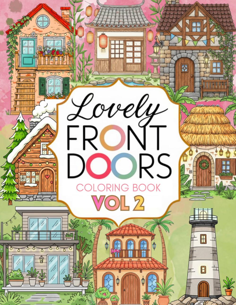 Lovely Front Doors Vol 2: Cozy Homes Around the World for Adults Coloring Book (Lovely Front Doors Coloring Books)