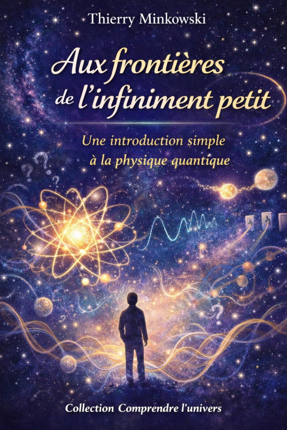 Aux frontières de l’infiniment petit: Une introduction simple à la physique quantique (Comprendre l’Univers)