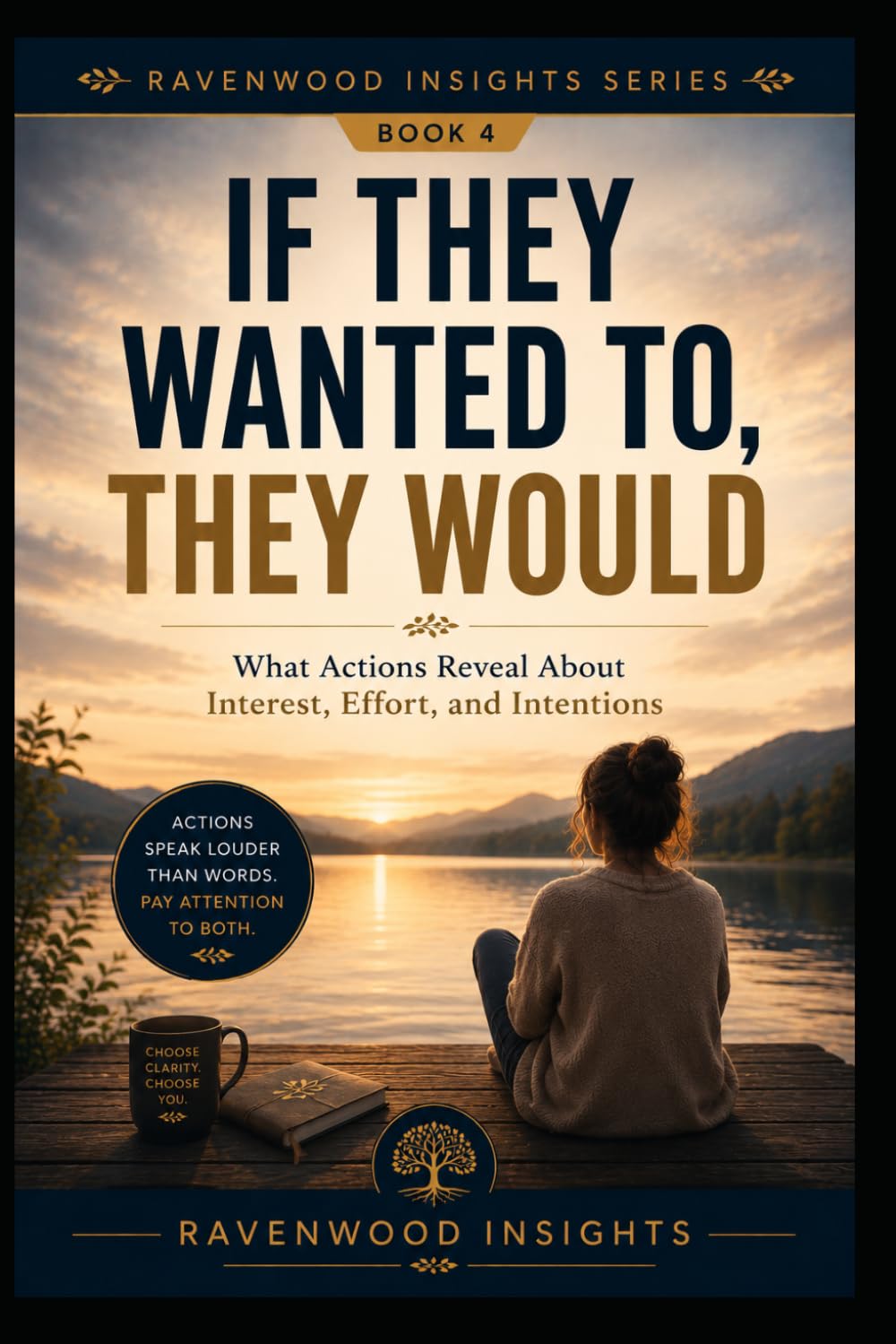 If They Wanted To, They Would: Learning to Trust Actions More Than Words (Ravenwood Insights)