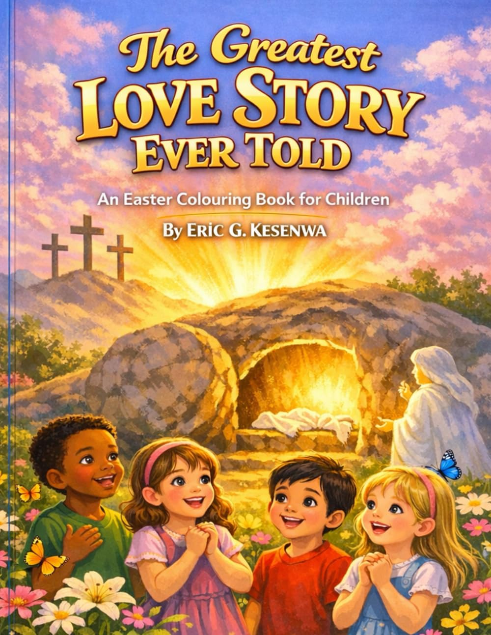 THE GREATEST LOVE STORY EVER TOLD: An Easter Colouring Book For Children