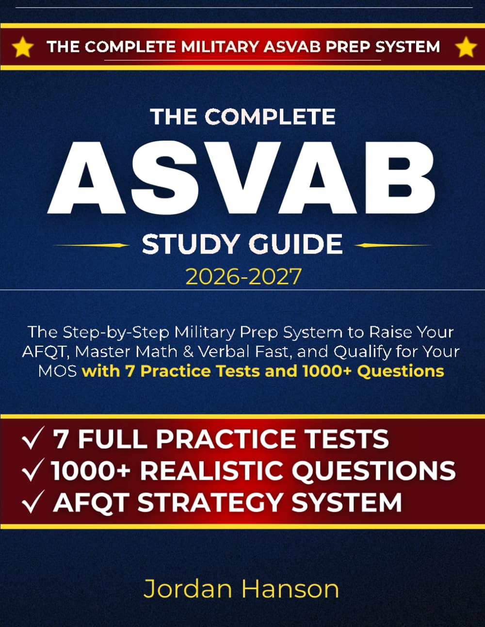 The Complete ASVAB Study Guide 2026–2027: Step-by-Step Military Prep System to Raise Your AFQT, Master Math & Verbal Fast, and Qualify for Your MOS with 7 Practice Tests and 1000+ Questions