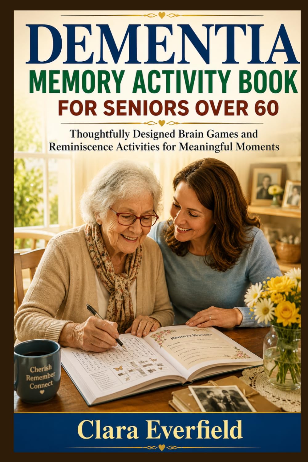 DEMENTIA MEMORY ACTIVITY BOOK FOR SENIORS OVER 60: Thoughtfully Designed Brain Games and Reminiscence Activities for Meaningful Moments