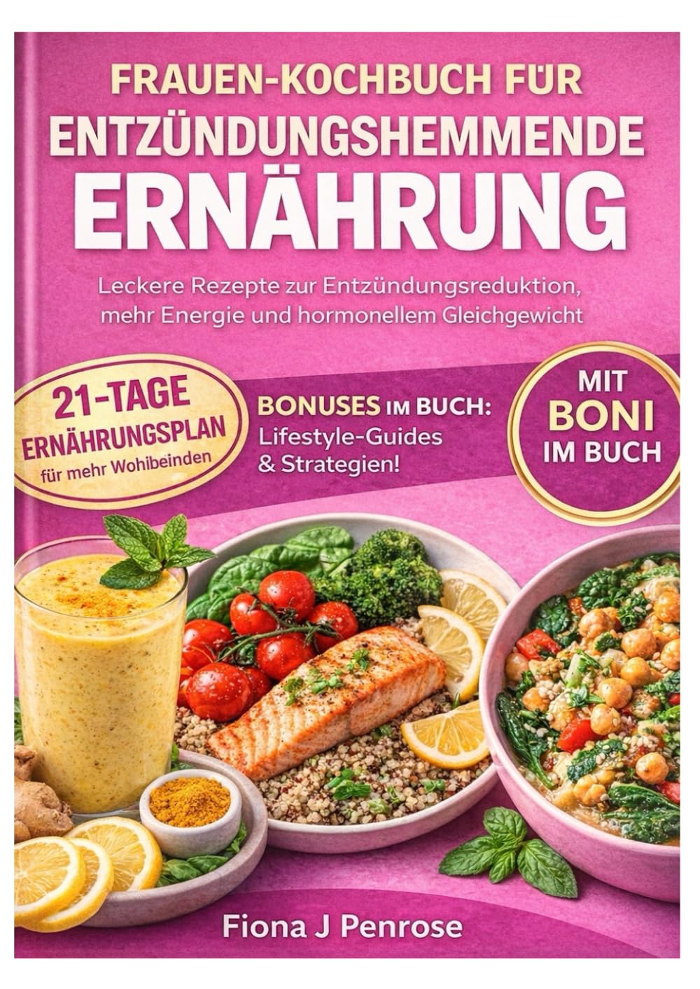 Entzündungshemmendes Kochbuch für Frauen: Leckere Rezepte zur Entzündungsreduktion, mehr Energie und hormonellem Gleichgewicht