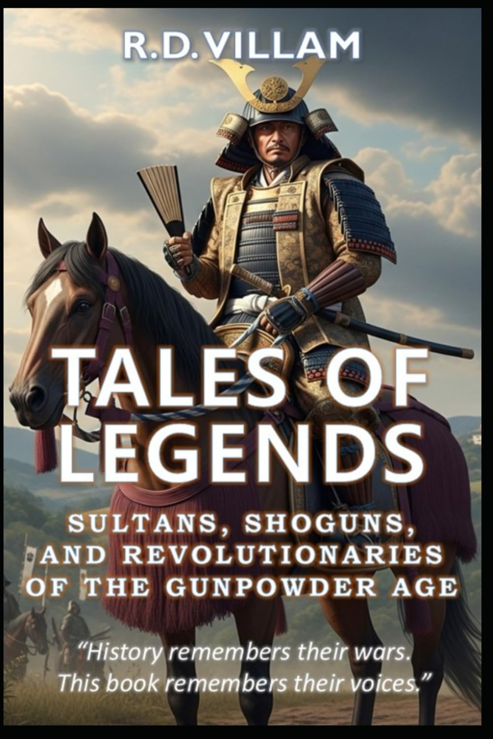 Tales of Legends: Sultans, Shoguns & Revolutionaries of the Gunpowder Age: The Greatest Generals, Empire Builders, and Legendary Conquerors in History