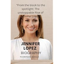 Jennifer Lopez biography "From the block to the spotlight The unstoppable Rise of Jennifer Lopez"