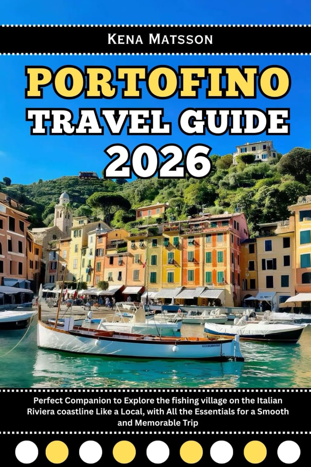 Portofino Travel Guide 2026: Perfect Companion to Explore the fishing village on the Italian Riviera coastline Like a Local, with All the Essentials for a Smooth and Memorable Trip