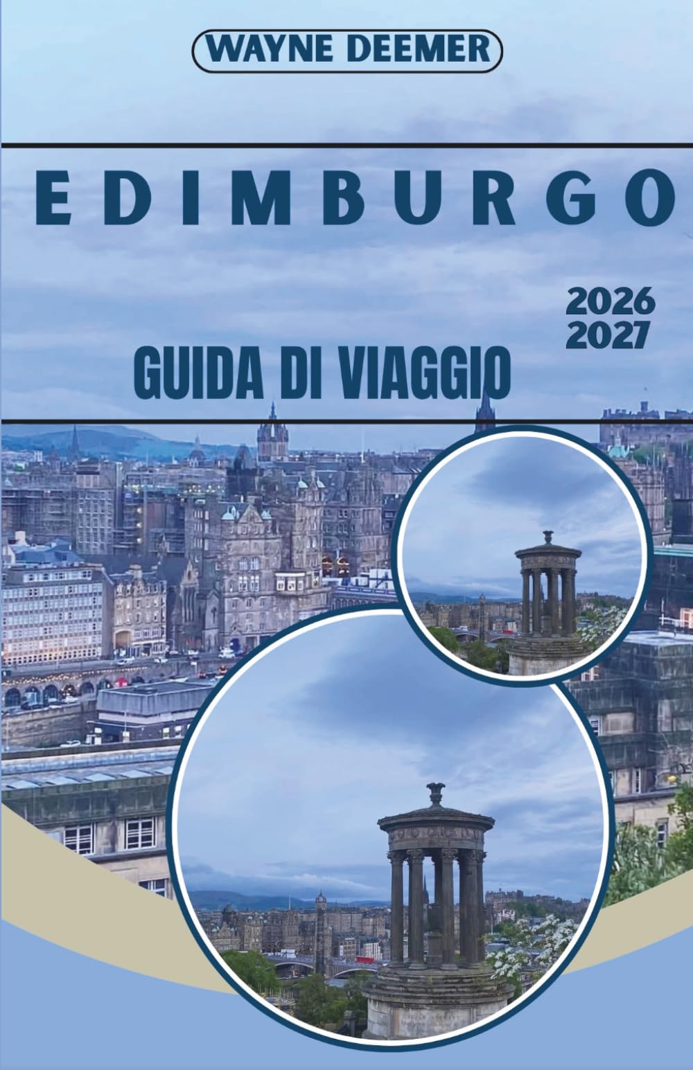 EDIMBURGO GUIDA DI VIAGGIO 2026–2027: Dal castello a Calton Hill — Storia, cultura, gastronomia e il più grande festival artistico del mondo
