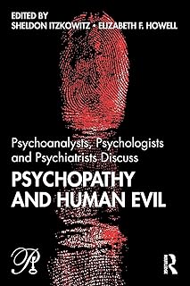 Psychoanalysts, Psychologists and Psychiatrists Discuss Psychopathy and Human Evil (Psychoanalysis in a New Key Book Series)