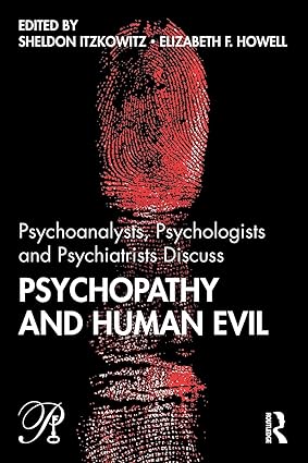 PSYCHOANALYSTS PSYCHOLOGISTS AND PSYCHIATRISTS DISCUSS PSYCHOPATHY AND HUMAN EVIL (PB 2020)