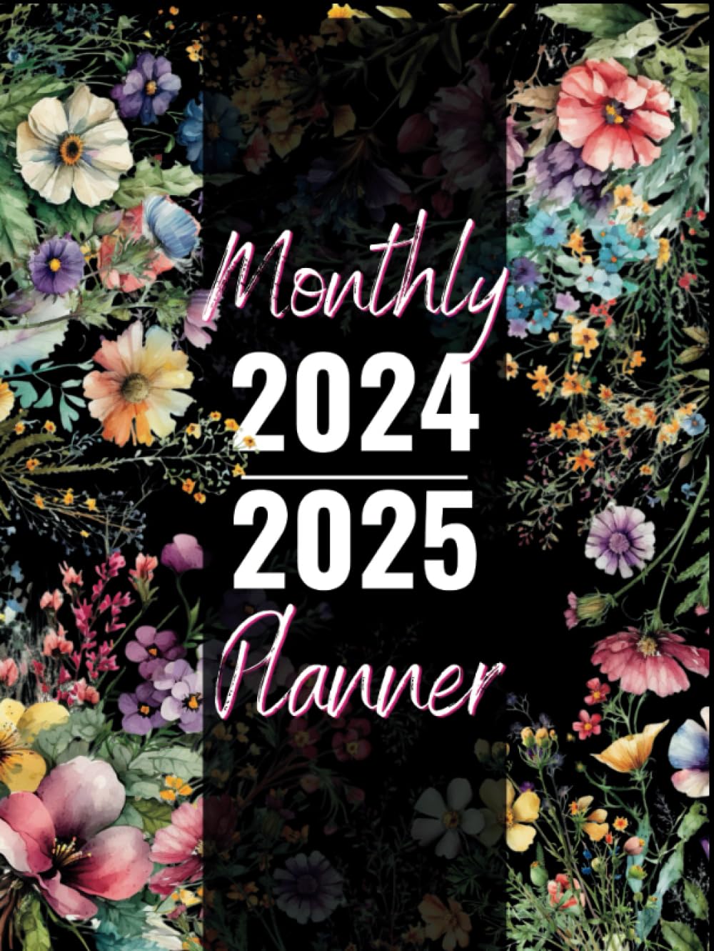 2024-2025 Monthly Planner: Two Year Schedule Organizer (January 2024 through December 2025) Floral on Black