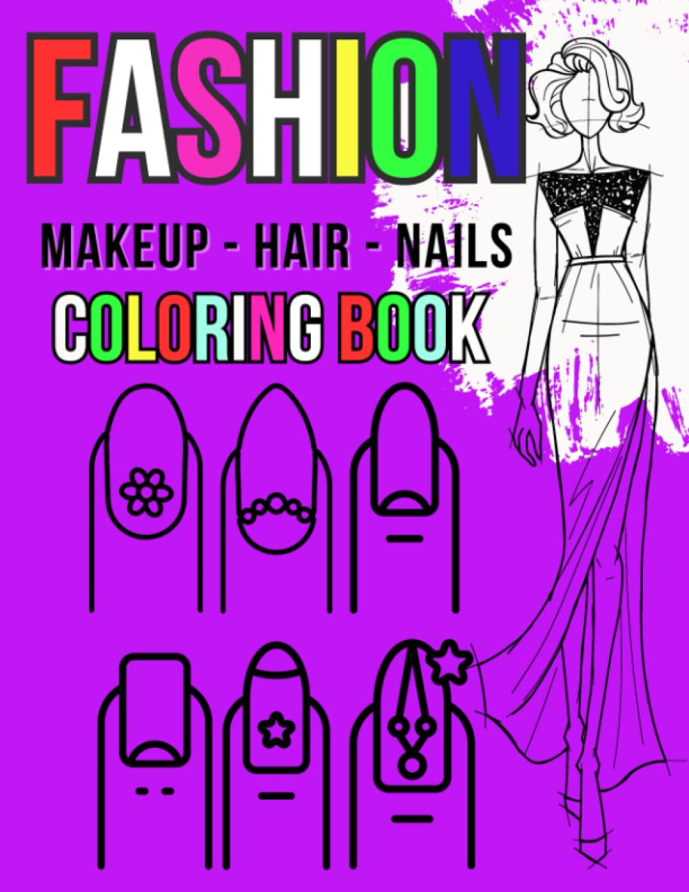Makeup Nails Hair & Fashion Coloring Book: Great gift for kids & teens and aspiring makeup artists, designers and hairdressers.