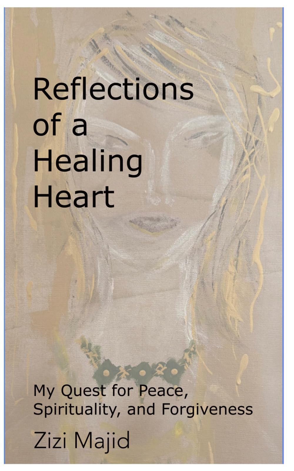 Reflections of a Healing Heart: My Quest for Peace, Spirituality, and Forgiveness