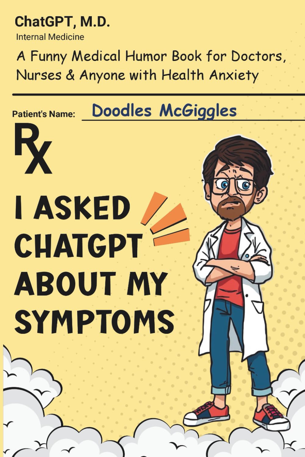 I Asked ChatGPT About My Symptoms: A Funny Medical Humor Book for Doctors, Nurses & Anyone With Health Anxiety