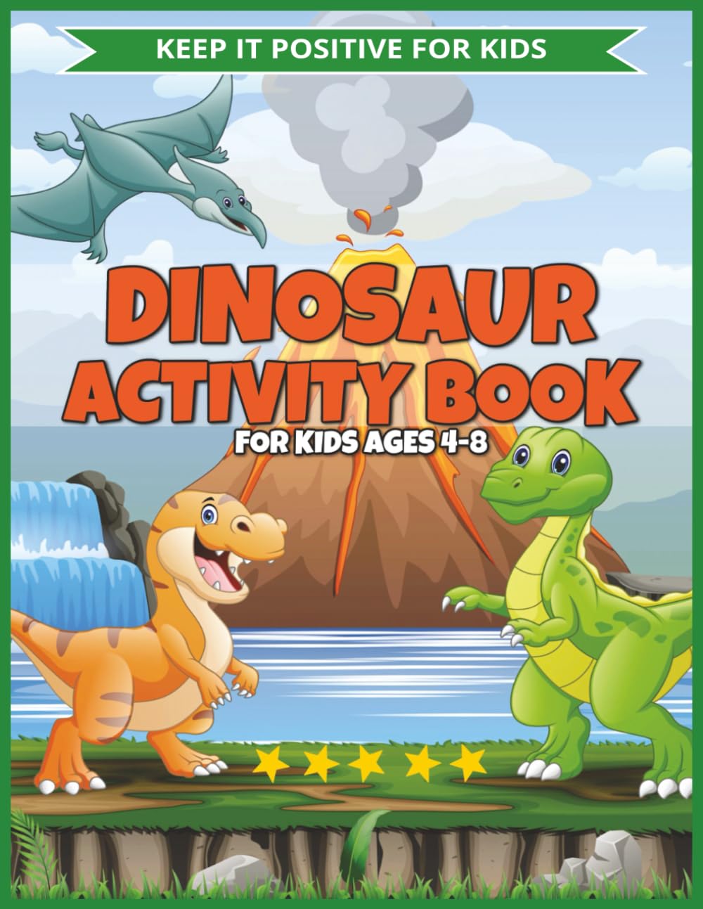 Dinosaur Activity Book for Kids Ages 4 - 8: Puzzles, Mazes, Games & Learning Fun with Friendly Dinosaurs (Keep It Positive For Kids - Dino Adventure Collection™)
