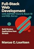 Full-Stack Web Development with ASP.NET Core 9, React 19, and SQL Server: Build Modern Applications from Scratch (Full-Stack ASP.NET & React Series Book 1)