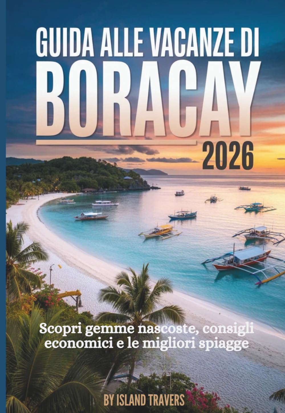 GUIDA ALLE VACANZE DI BORACACY 2026: Scopri gemme nascoste, consigli economici e le migliori spiagge